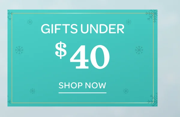 Gifts Under $40 - Shop now