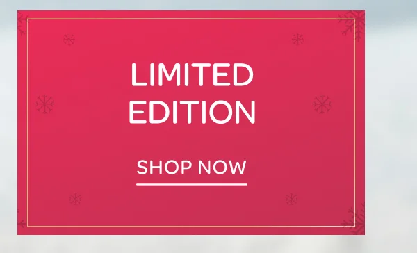 Limited Edition - Shop now