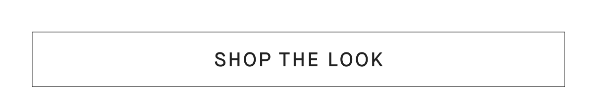 [SHOP THE LOOK]
