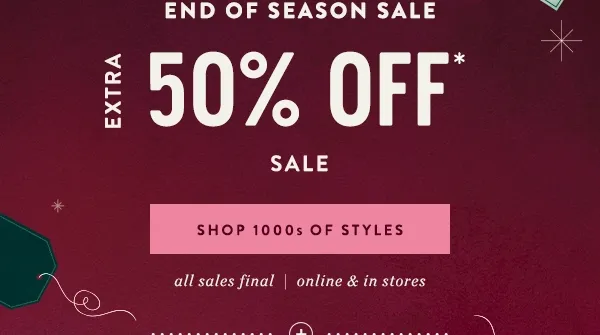end of season sale, extra 50% off sale, shop 1000s of styles
