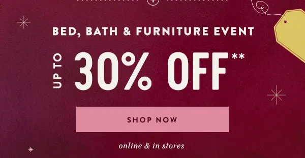 bed, bath, and furniture event, up to 30% off, shop now