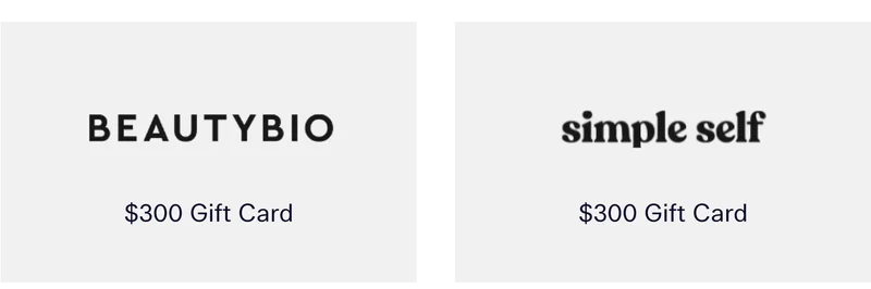 $300 Gift Card to BeautyBio  |  $300 Gift Card to Simple Self