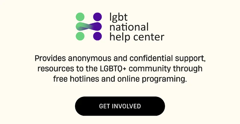 lgbt national help center | Provides anonymous and confidential support, resources to the LGBTQ+ community through free hotlines and online programing. | Get Involved