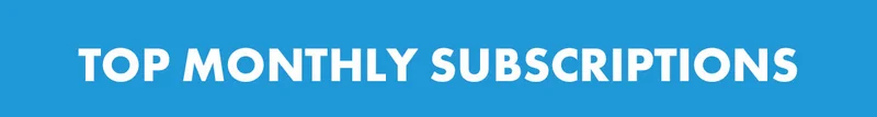 Top Monthly Subscriptions Top Monthly Subscriptions