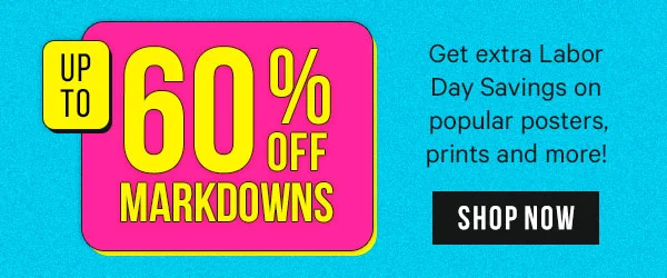 Up to 60% off Markdowns - Get extra Labor Day savings on popular posters, prints and more!