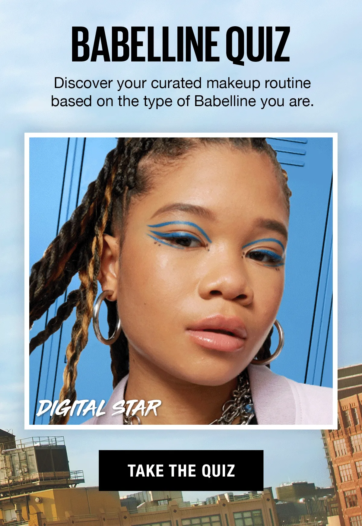 Babelline Quiz! Discover your curated makeup routine based on the type of Babelline you are.