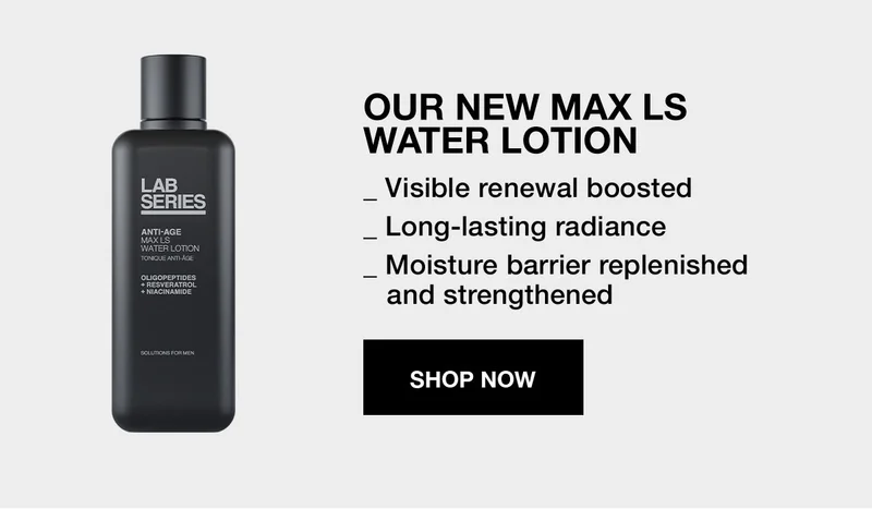 OUR NEW MAX LS WATER LOTION | _ Visible renewal boosted | _Long-lasting radiance | _Moisture barrier replenished and strengthened | SHOP NOW
