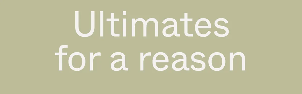 Ultimates for a reason