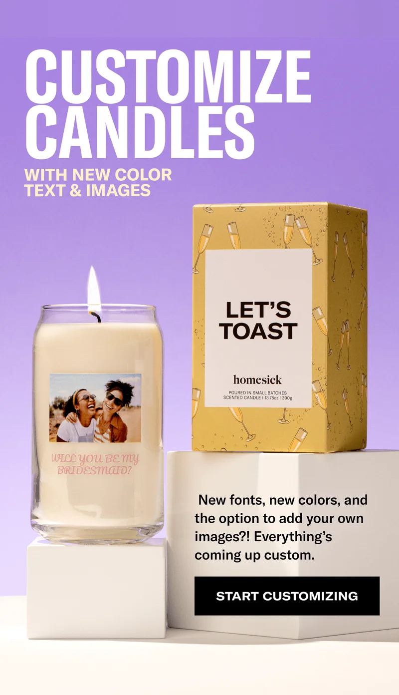 Customize candles | With new color text & images | New fonts, new colors, and the option to add your own images?! Everything's coming up custom. | Start customizing