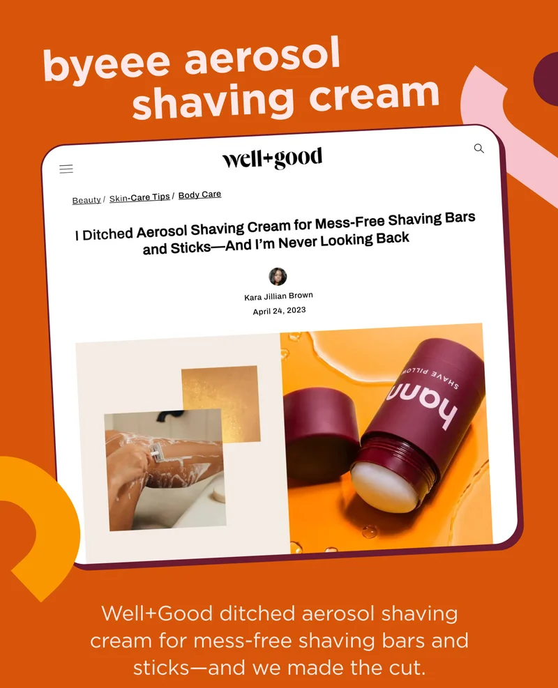 byeee aerosol shaving cream  Well+Good ditched aerosol shaving cream for mess-free shaving bars and sticks—and we made the cut.
