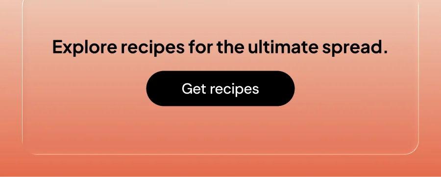 Explore recipes for the ultimate spread.