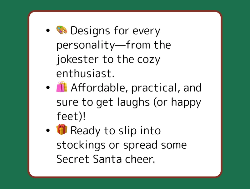 🎨 Designs for every personality—from the jokester to the cozy enthusiast. 🛍️ Affordable, practical, and sure to get laughs (or happy feet)! 🎁 Ready to slip into stockings or spread some Secret Santa cheer.
