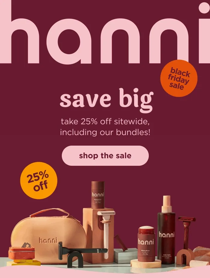 hanni save big  take 25% off sitewide, including our bundles! shop the sale