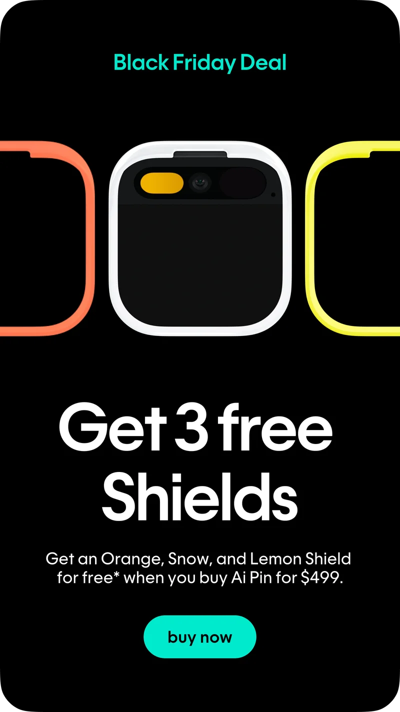 Get 3 free Shields when you buy Ai Pin for $499.