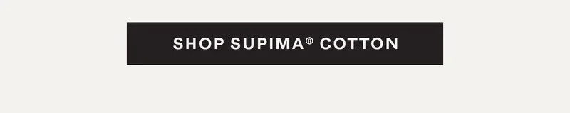 Shop Supima® Cotton