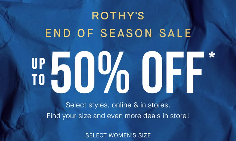 ROTHY'S END OF SEASON SALE | UP TO 50% OFF* Select styles, online & in stores. Find your size and even more deals in store! SELECT WOMEN'S SIZE