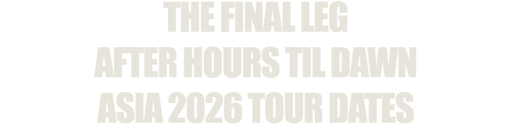 THE FINAL LEG AFTER HOURS TIL DAWN ASIA 2026 TOUR DATES