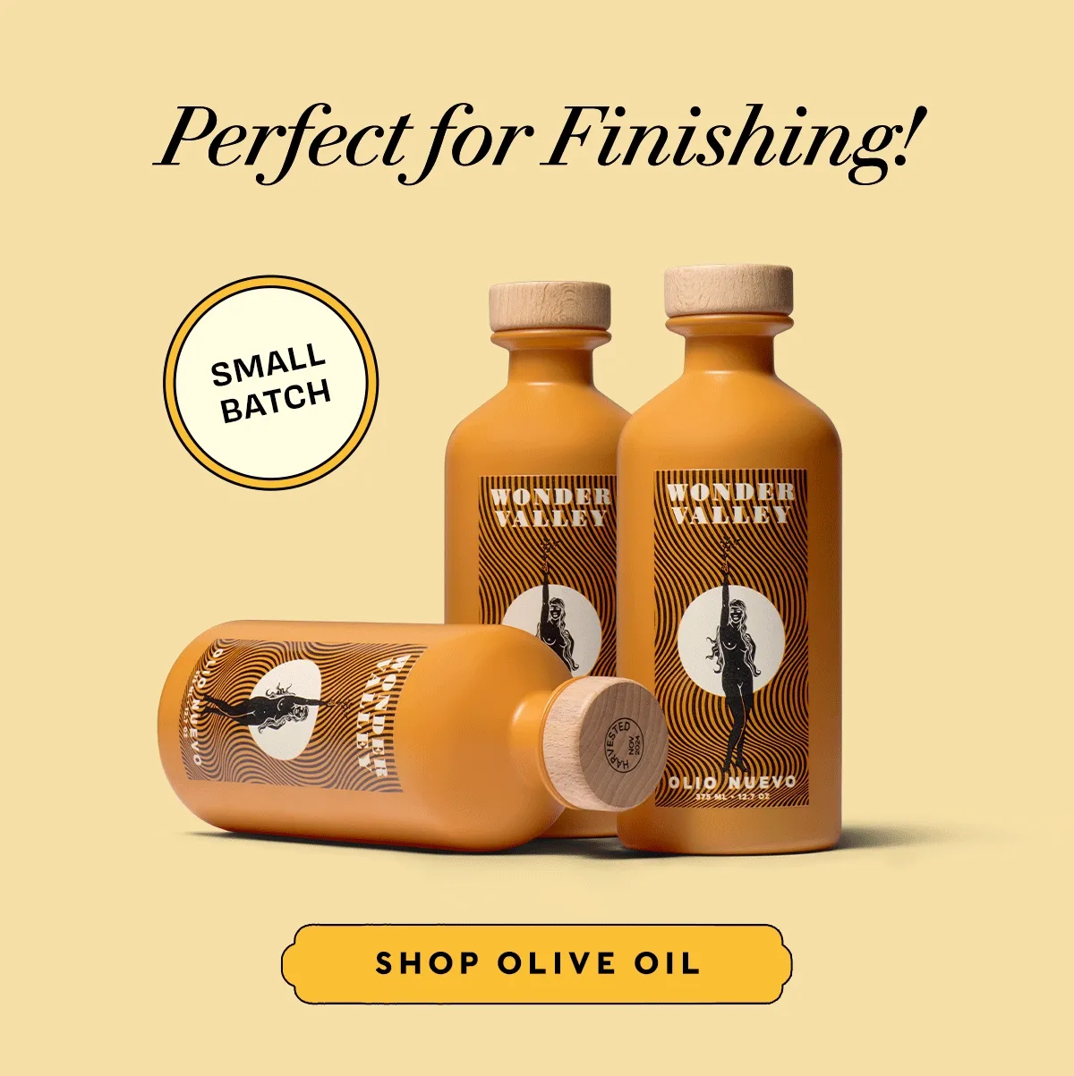 Perfect for Finishing!   Small Batch    SHOP OLIVE OIL