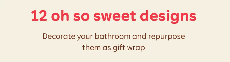 12 oh so sweet designs  Decorate your bathroom and repurpose them as gift wrap