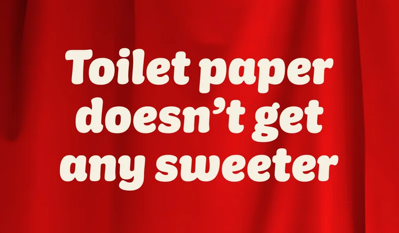 Toilet paper doesn't get any sweeter