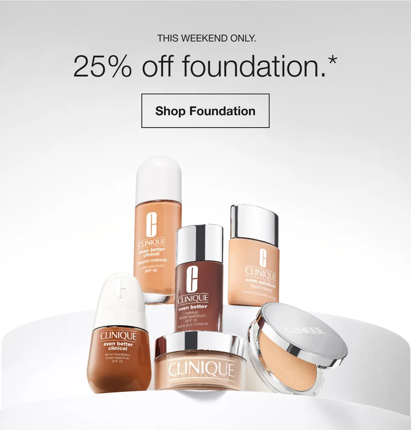THIS WEEKEND ONLY. 25% off foundation.* Shop Foundation