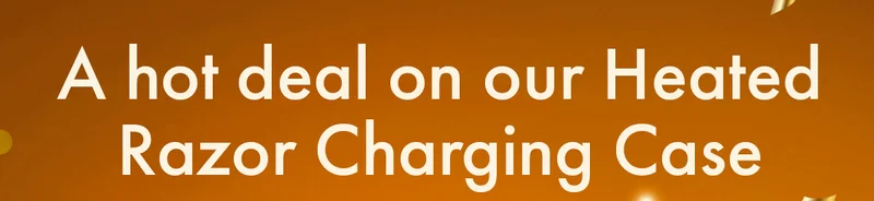 A hot deal on our Heated Razor Charging Case