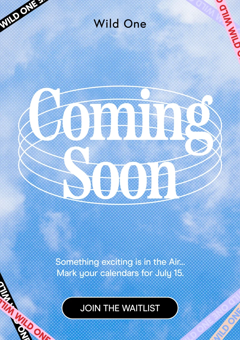COMING SOON something exciting is in the Air... Mark your calendars for July 15. JOIN THE WAITLIST