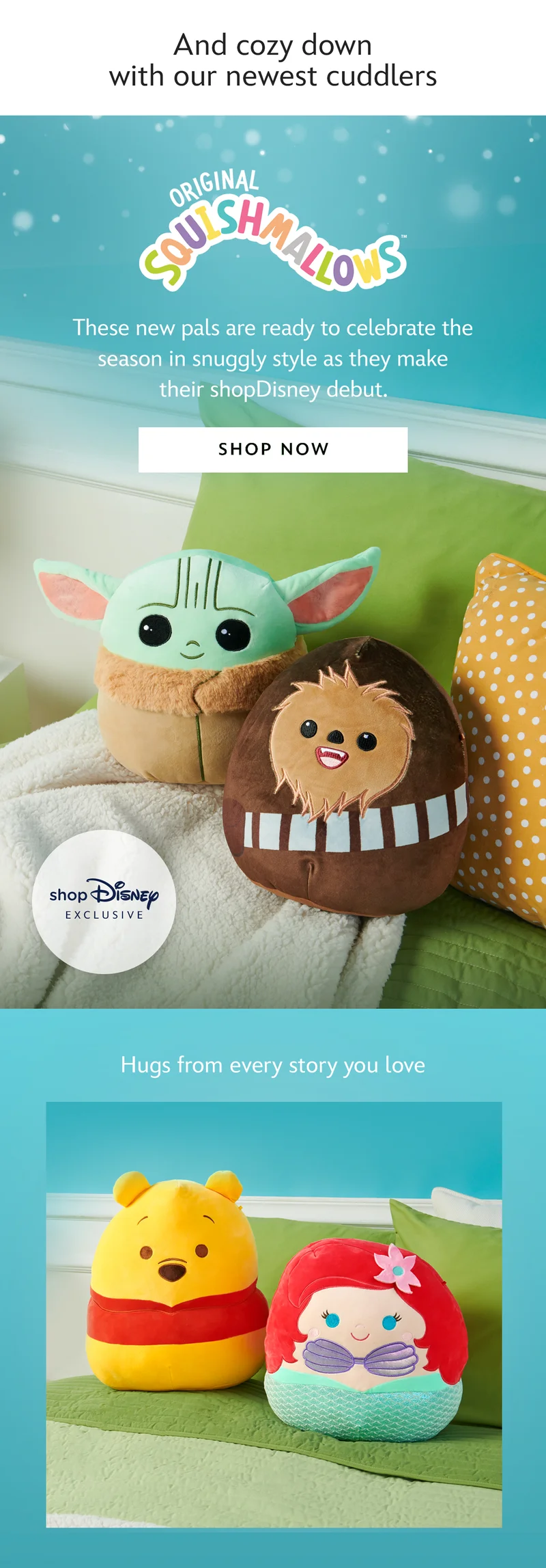 And cozy down with our newest cuddlers. Squishmallows. These new pals are ready to celebrate the season in snuggly style as they make their shopDisney debut. Hugs from every story you love. | Shop Now