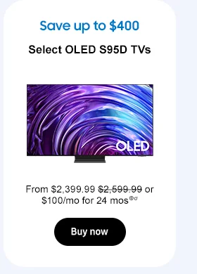 Save up to $400
Select OLED S95D TVs
From $2,399.99 $2,599.99 or $100/mo for 24 mos⊕σ
Buy now