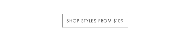 SHOP STYLES FROM $109