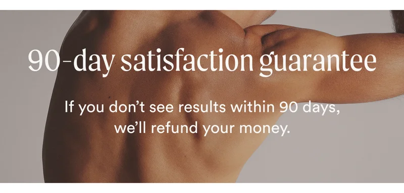 90-day satisfaction guarantee - If you don't see results within 90 days we'll refund your money.