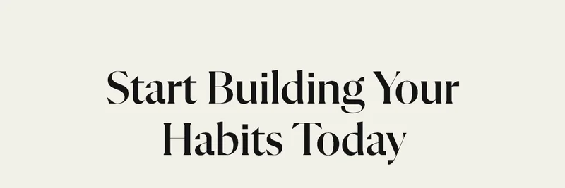 Start Building Your Habits Today