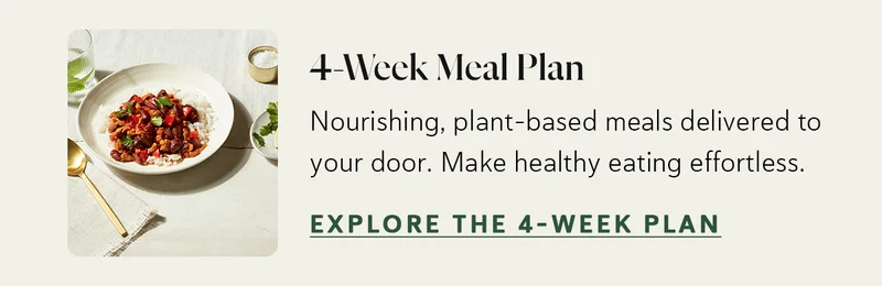 4-Week Meal Plan: Nourishing, plant-based meals delivered to your door. Make healthy eating effortless.
