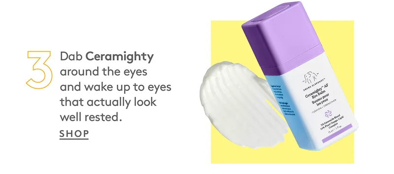 3) Dab Ceramighty around the eyes and wake up to eyes that actually look well rested. Shop now!