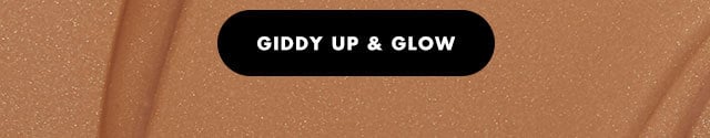 Giddy up & glow Giddy up & glow