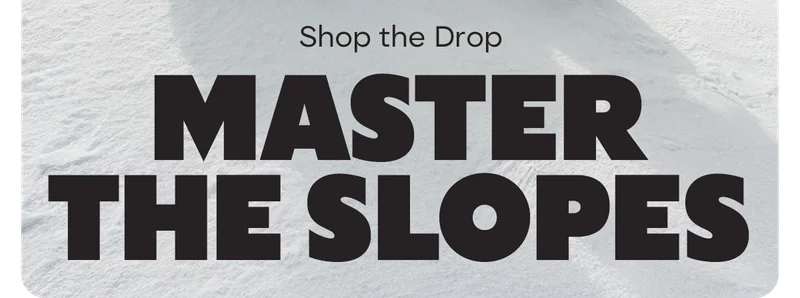 Shop the Drop | MASTER THE SLOPES