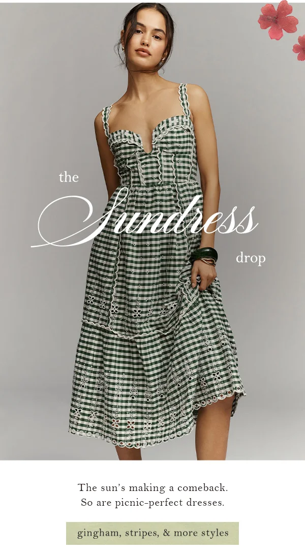 the sundress drop, the sun's making a comeback. so are picnic-perfect dresses. gingham, stripes, and more styles