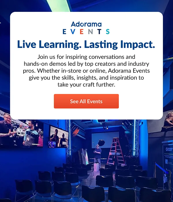 Adorama Events Live Learning. Lasting Impact. | See All Events