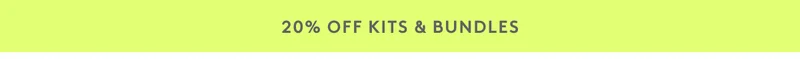20% Off Kits & Bundles