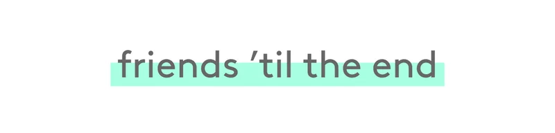 Friends 'til the end