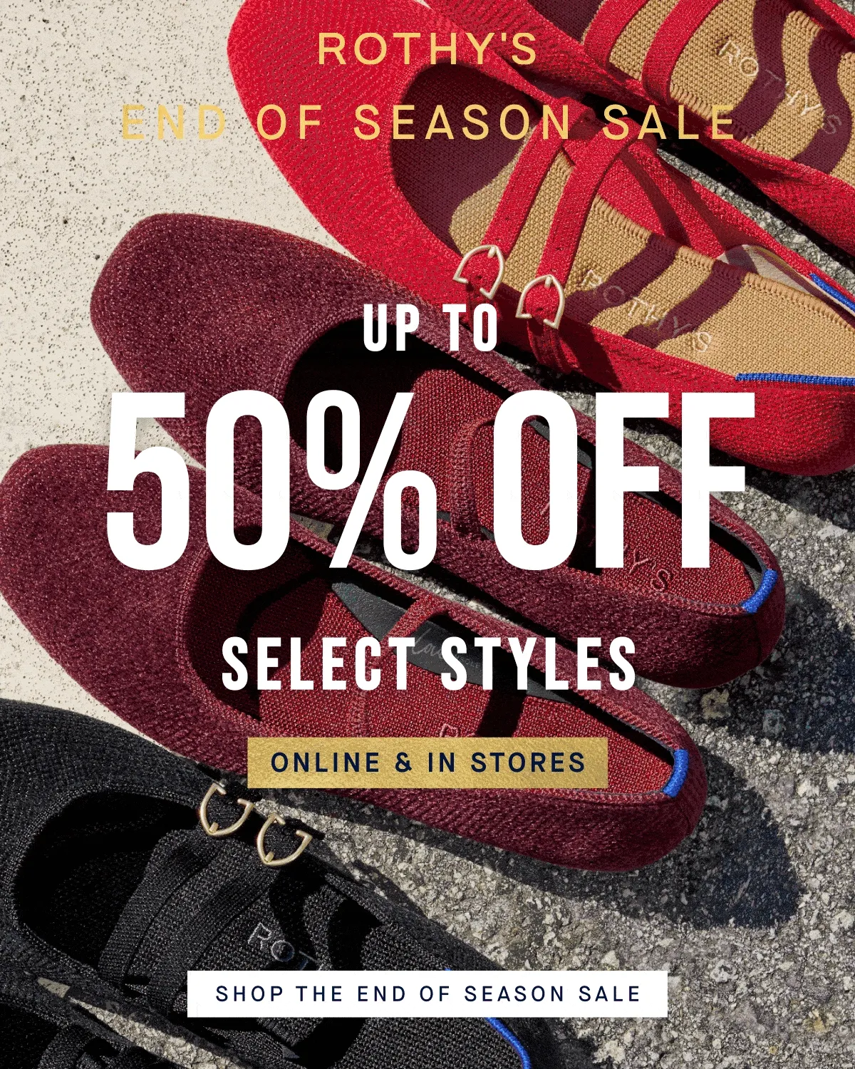 END OF SEASON SALE Up to 50% off SELECT STYLES Online & In Stores SHOP THE END OF SEASON SALE