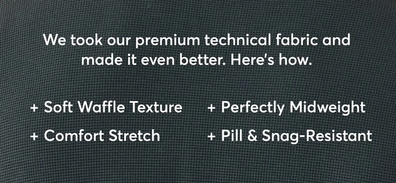 We took our premium technical fabric and make it even better. Here's how.