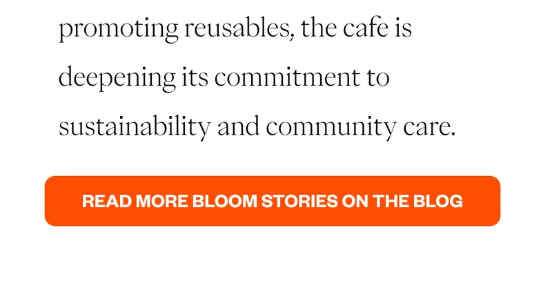and promoting reusables. CTA: Read more Bloom Stories on the Blog and promoting reusables. CTA: Read more Bloom Stories on the Blog
