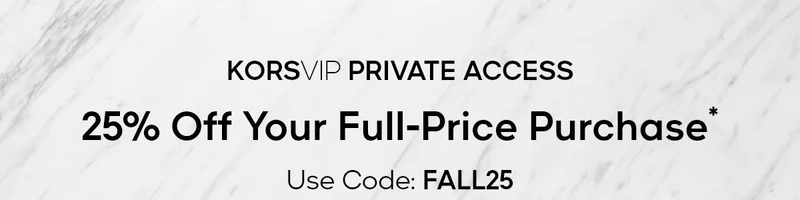 KORSVIP PRIVATE ACCESS 25% Off Your Full-Price Purchase* Use Code: discount code
