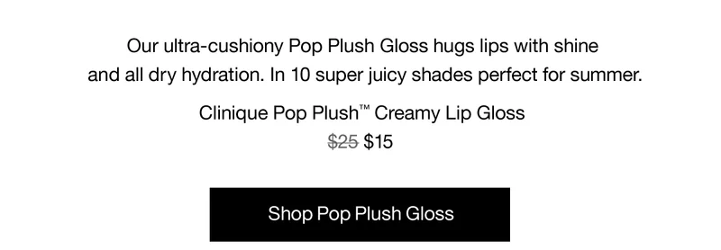 Our ultra-cushiony Pop Plush Gloss hugs lips with shine and all dry hydration. In 10 super juicy shades perfect for summer. Clinique Pop Plush™ Creamy Lip Gloss $15 | Shop Pop Plush Gloss