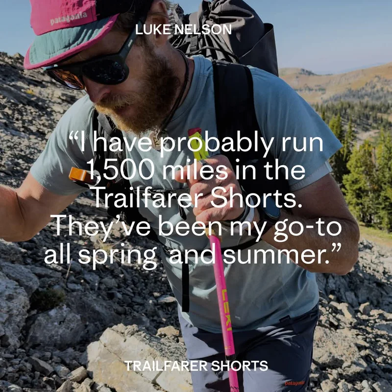 LUKE NELSON “I have probably run 1,500 miles in the Trailfarer Shorts. They’ve been my go-to all spring  and summer.”