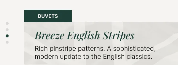 Breeze English Stripe Duvets • Rich pinstripe patterns, our modern take on English classics