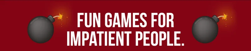 FUN GAMES FOR IMPATIENT PEOPLE.