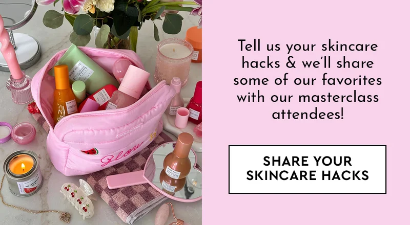 Share your skincare hacks