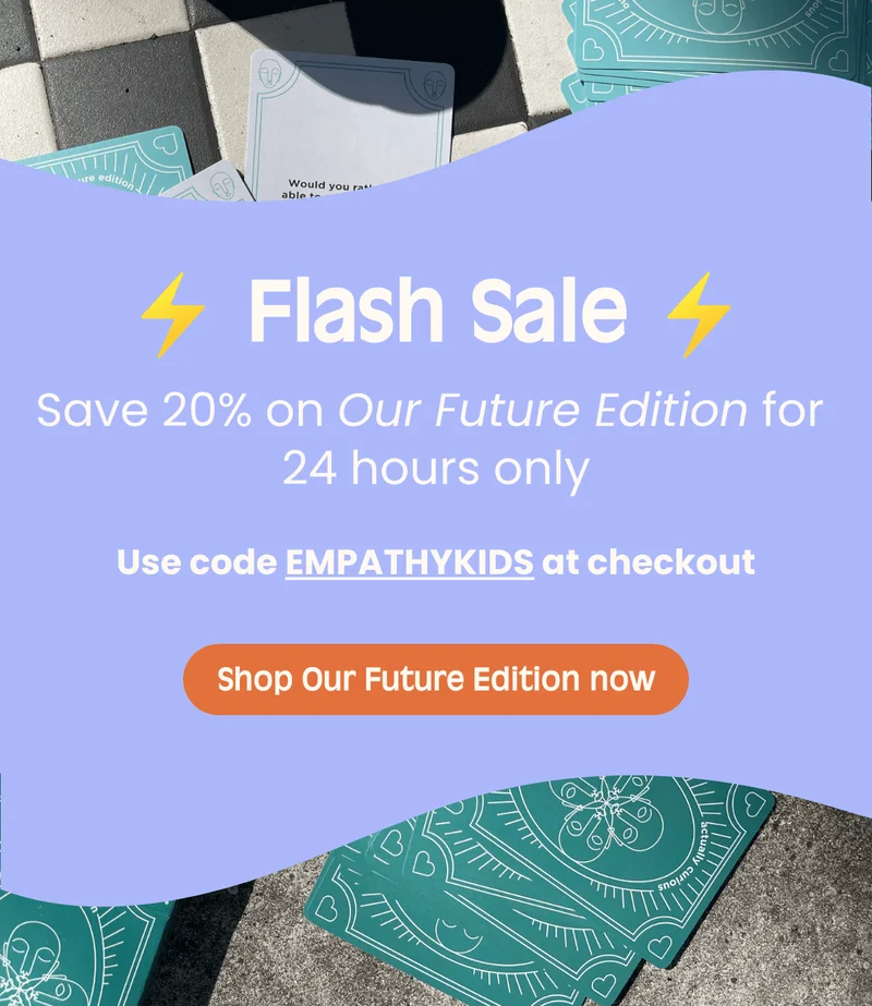 ⚡️ Flash Sale ⚡️ Save 20% on Our Future Edition for 24 hours onlyUse code EMPATHYKIDS at checkout Shop Our Future Edition now